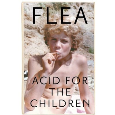 Acid For The Children - The Autobiography Of Flea, The Red Hot Chili Peppers Legend - Flea
