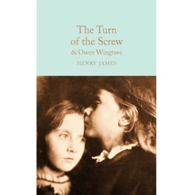 The Turn Of The Screw And Owen Wingrave - Macmillan Collector's Library - Henry James