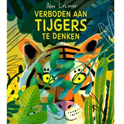 Verboden Aan Tijgers Te Denken - Alex Latimer