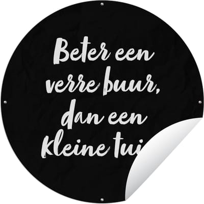Tuincirkel Quotes - Beter een verre buur, dan een tuin - Tekst - Tuin - 90x90 cm - Ronde Tuinposter - Buiten