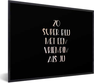 Fotolijst incl. Poster - Quotes - Vriendin - Zo super blij met een vriendin als jij - Spreuken - 40x30 cm - Posterlijst