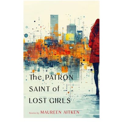 The Patron Saint Of Lost Girls - Made In Michigan Writers Series - Maureen Aitken