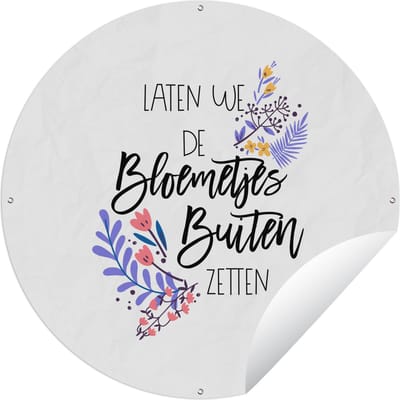Tuincirkel Laten we de bloemetjes buiten zetten - Quotes - Spreuken - 60x60 cm - Ronde Tuinposter - Buiten