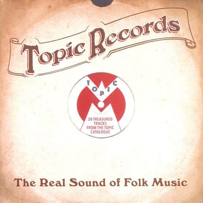 Topic Records - The Real Sound Of Folk Music