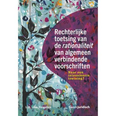 Rechterlijke Toetsing Van De Rationaliteit Van Algemeen Verbindende Voorschriften - L.A. van Heusden