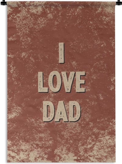 Wandkleed - Wanddoek - Spreuken - Vaderdag - I love dad - Quotes - 60x90 cm - Wandtapijt - Vaderdag cadeautje - Cadeau voor vader en papa