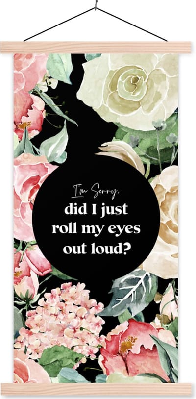 Posterhanger incl. Poster 60x120 cm - Schoolplaat - Kinderen - Spreuken - Rozen - Im sorry, did I just roll my eyes out loud? - Quotes - Textielposter - Blanke latten