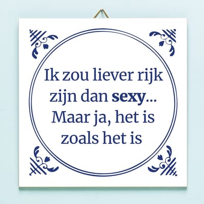 Tegeltje Ik zou liever rijk zijn dan sexy van Ditverzinjeniet