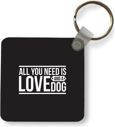 Sleutelhanger - Uitdeelcadeautjes - All you need is love and a dog - Quotes - Hond - Spreuken - Plastic