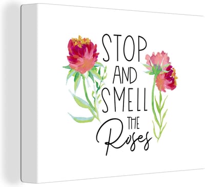 Canvas Schilderij Quotes - Spreuken - Stop and smell the roses - 40x30 cm - Wanddecoratie