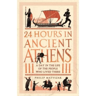 24 Hours In Ancient Athens - 24 Hours In Ancient History - Dr Philip Matyszak