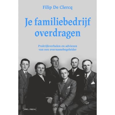 Je Familiebedrijf Overdragen - Filip De Clercq