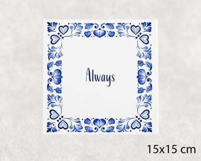 Spreuk tegel 15x15 cm Always