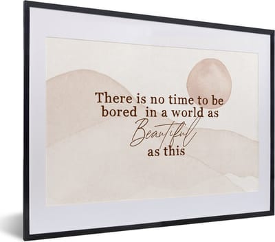 Fotolijst incl. Poster - Spreuken - Quotes - There is no time to be bored in a world as beautiful as this - Reizen - 40x30 cm - Posterlijst