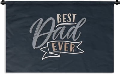 Wandkleed - Wanddoek - Vaderdag - Best dad ever - Quotes - Spreuken - 60x40 cm - Wandtapijt - Vaderdag cadeautje - Cadeau voor vader en papa
