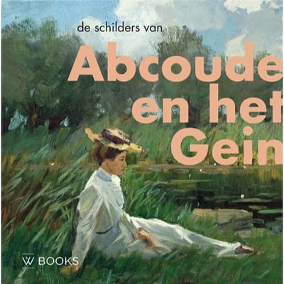 De Schilders Van Abcoude En Het Gein - Kunstenaarskolonies En Kunststromingen In - Hubrecht Duijker
