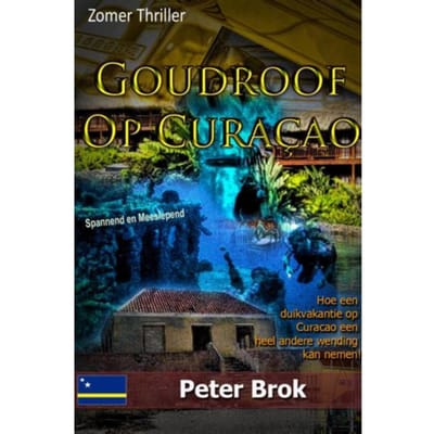 Goudroof Op Curacao - Peter Brok
