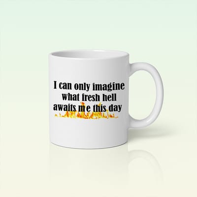 "I Can Only Imagine What Fresh Hell Awaits Me This Day" Grappige Motivatie Koffiemok – Uniek Cadeau Voor Op Kantoor