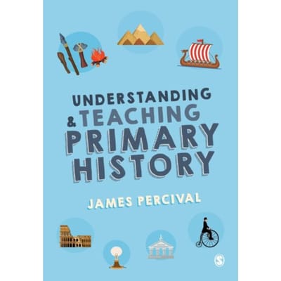 Understanding And Teaching Primary History - Percival, James