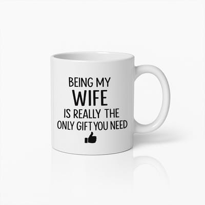 Being My Wife is the Only Gift You Need Koffiemok 330ml – Grappige Romantische Mok – Leuk Cadeau voor Echtgenoten & Stellen