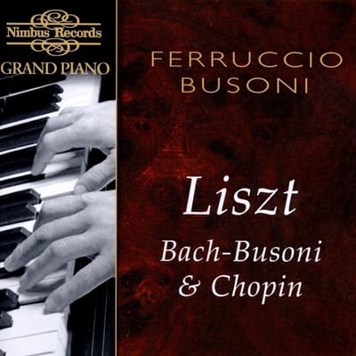 Ferruccio Busoni - Liszt, Bach-Busoni & Chopin (CD)