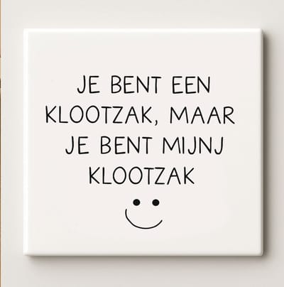 Je Bent Een Klootzak Maar Je Bent Mijn Klootzak Keramische Tegel 15x15 cm – Grappige Quote Wanddecoratie & Cadeau