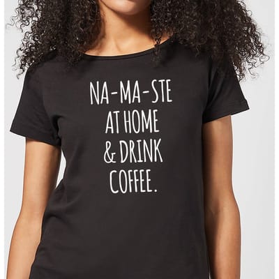 Na-ma-ste at Home and Drink Coffee Women's T-Shirt - Black - 3XL