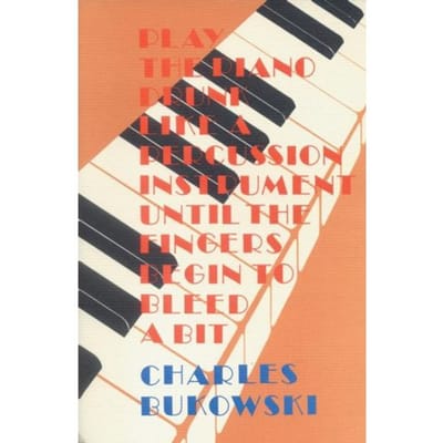 Play The Piano - Charles Bukowski