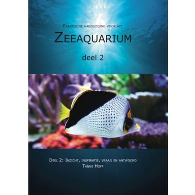 Praktische Handleiding Voor Het Zeeaquarium / 2: Inzicht, Inspiratie, Vraag En Antwoord - Tanne Hoff