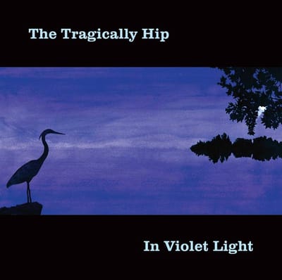 In Violet Light - Tragically Hip