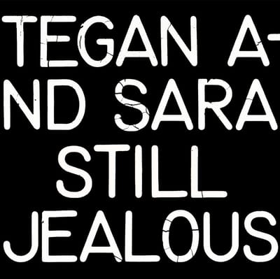 Still Jealous - Tegan And Sara
