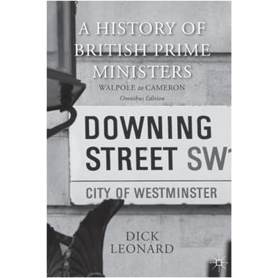 A History Of British Prime Ministers (Omnibus Edition) - Dick Leonard