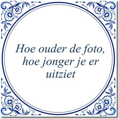 Tegeltje met standaard - Hoe ouder de foto, hoe jonger je er uitziet