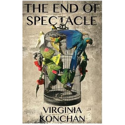The End Of Spectacle - Virginia Konchan