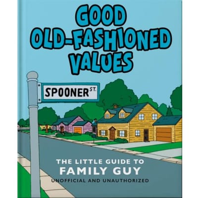 Good Old-Fashioned Values: The Little Guide To Family Guy - OH