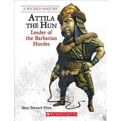 Attila The Hun (Revised Edition) (A Wicked History) - Sean Stewart Price
