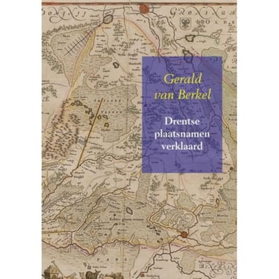 Drentse Plaatsnamen Verklaard - Nederlandse Plaatsnamen - Gerald van Berkel