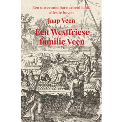 Een Westfriese Familie Veen - Jaap Veen
