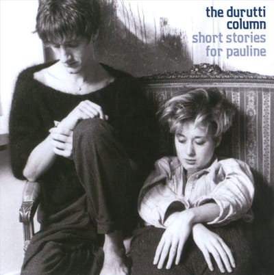 Short Stories For Pauline - Durutti Column