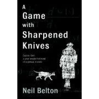 A Game With Sharpened Knives - Neil Belton