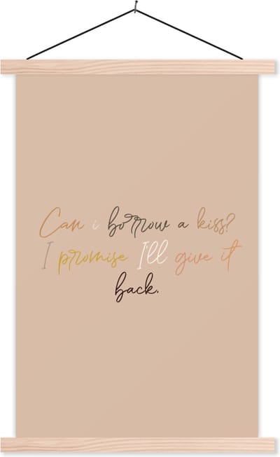 Posterhanger incl. Poster 40x60 cm - Schoolplaat - Spreuken - Quotes - Can I borrow a kiss? I promise I'll give it back - Textielposter - Blanke latten
