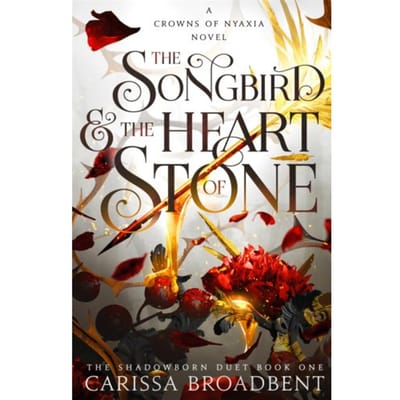 The Songbird And The Heart Of Stone - Crowns Of Nyaxia - Carissa Broadbent