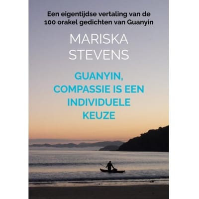 Guanyin, Compassie Is Een Individuele Keuze - Mariska Stevens