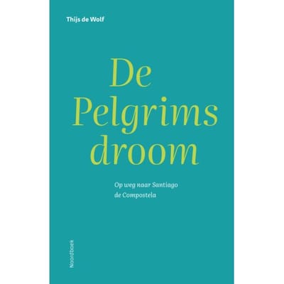 De Pelgrimsdroom - Thijs de Wolf