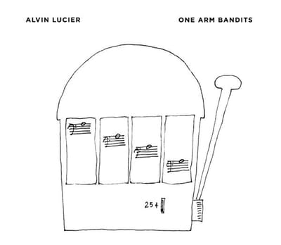 Alvin Lucier - One Arm Bandits (CD)
