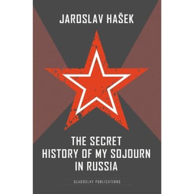 The Secret History Of My Sojourn In Russia - Jaroslav Hašek