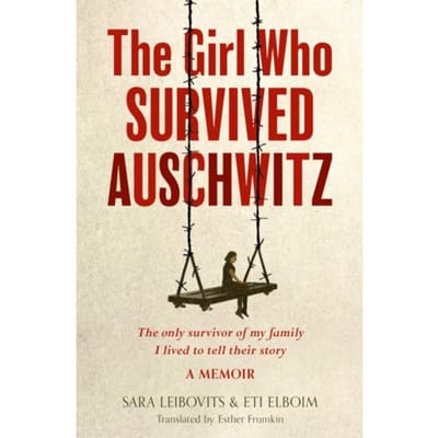 The Girl Who Survived Auschwitz - Eti Elboim