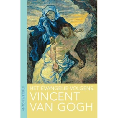 Het Evangelie Volgens Vincent Van Gogh - Anton Wessels