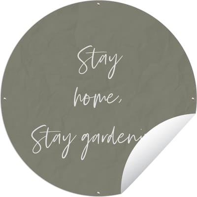 Tuincirkel Stay home, stay gardening - Tuinieren - Quotes - Tekst - 150x150 cm - Ronde Tuinposter - Buiten