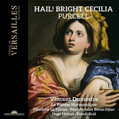 Vincent Dumestre, Le Poeme Harmonique, Charlotte La Thrope, Paul-Antoine Benos-Djian, Hugo Hymas, Tomas Kral - Hail! Bright Cecilia (CD)